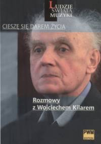 „Cieszę się darem życia”. Rozmowy z Wojciechem Kilarem - Leszek Polony