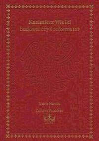 Kazimierz Wielki - budowniczy i reformator - praca zbiorowa