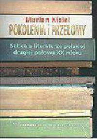 Pokolenia i przełomy. Szkice o literaturze polskiej drugiej połowy XX wieku - Marian Kisiel
