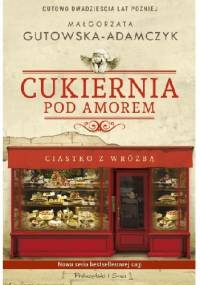 Cukiernia Pod Amorem. Ciastko z wróżbą - Małgorzata Gutowska-Adamczyk