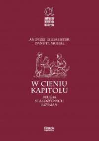 W cieniu Kapitolu. Religia starożytnych Rzymian - Danuta Musiał, Andrzej Gillmeister