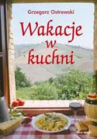 Wakacje w kuchni - Grzegorz Ostrowski