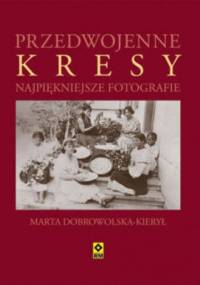 Przedwojenne Kresy - Marta Dobrowolska-Kierył