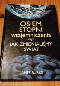 Osiem stopni wtajemniczenia, czyli jak zmienialiśmy świat - James Burke