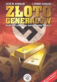 Złoto generałów. Służby specjalne PRL na tropie skarbów III Rzeszy - Jacek M. Kowalski, Robert J. Kudelski