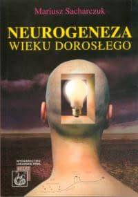 Neurogeneza wieku dorosłego - Mariusz Sacharczuk