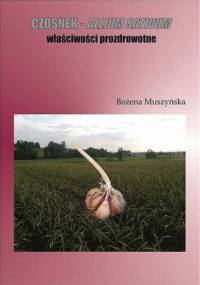 Czosnek - allium sativum właściwości prozdrowotne - Muszyńska Bożena