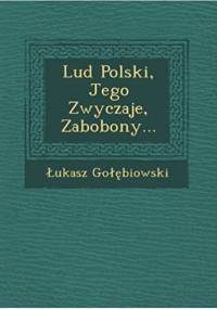 Lud polski, jego zwyczaje, zabobony - Łukasz Gołębiowski