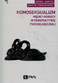 Homoseksualizm męski i kobiecy w perspektywie psychologicznej - Iwona Janicka, Marcin Kwiatkowski