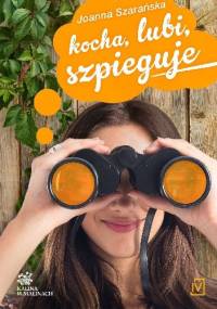 Kocha, lubi, szpieguje - Joanna Szarańska
