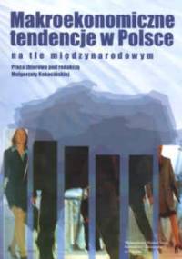 Makroekonomiczne tendencje w Polsce na tle międzynarodowym - Małgorzata Kokocińska