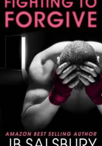 Fighting To Forgive - J.B Salsbury