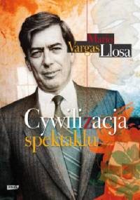 Cywilizacja spektaklu - Mario Vargas Llosa