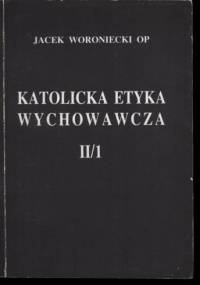 Katolicka Etyka Wychowawcza (t.2/1) - Jacek Woroniecki