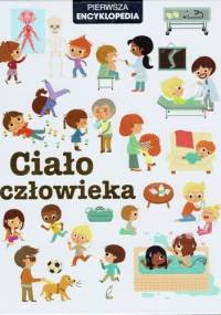 Pierwsza Encyklopedia. Ciało człowieka - praca zbiorowa