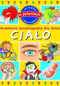 Ciało. Obrazkowa encyklopedia dla dzieci - praca zbiorowa