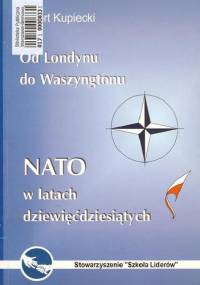 Od Londynu do Waszyngtonu: NATO w latach dziewięćdziesiątych - Robert Kupiecki