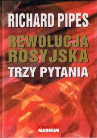Rewolucja rosyjska Trzy pytania - Richard Pipes