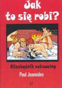 Jak to się robi ? Niezbędnik seksualny - Paul Joannides