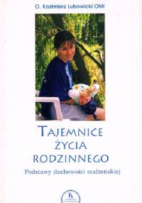 Tajemnice życia rodzinnego. Podstawy duchowości małżeńskiej - Kazimierz Lubowicki