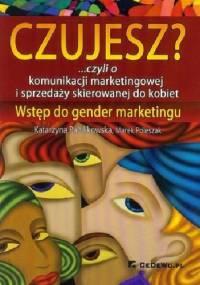 Czujesz? czyli o komunikacji marketingowej i sprzedaży skierowanej do kobiet Wstęp do gender marketingu - Katarzyna Pawlikowska, Marek Poleszak