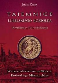 Tajemnice lubelskiego koziołka. Dwadzieścia jeden opowieści. - Józef Zięba