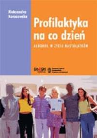 Profilaktyka na co dzień. Alkohol w życiu nastolatków - Aleksandra Karasowska