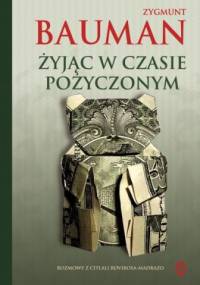 Żyjąc w czasie pożyczonym. Rozmowy z Citlali Rovirosa-Madrazo - Zygmunt Bauman