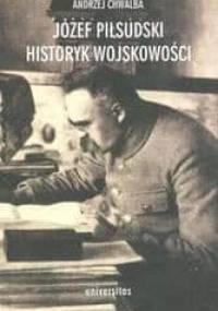 Józef Piłsudski. Historyk wojskowości - Andrzej Chwalba