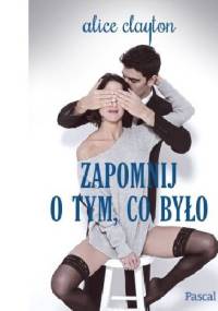 Zapomnij o tym co było - Alice Clayton