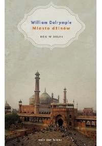 Miasto dżinów. Rok w Delhi - William Dalrymple