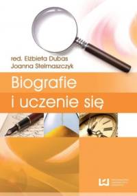 Biografie i uczenie się. Tom 4. Biografia i badanie biografii - Elżbieta Dubas, Stelmaszczyk Joanna