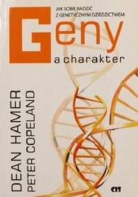 Geny a charakter. Jak sobie radzić z genetycznym dziedzictwem - Dean Hamer, Peter Copeland