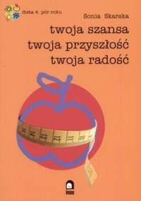 Dieta 4 pór roku. Twoja szansa, twoja przyszłość, twoja rado - Sonia Skarska