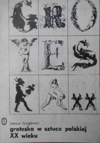 Groteska w sztuce polskiej XX wieku - Tomasz Gryglewicz