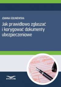 Jak prawidłowo zgłaszac i korygować dokumenty ubezpieczeniowe - Goliniewska Joanna