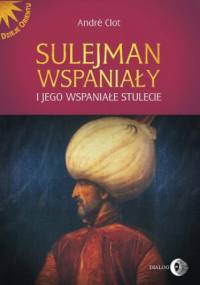 Sulejman Wspaniały i jego wspaniałe stulecie - Clot André