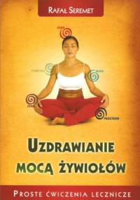 Uzdrawianie mocą żywiołów - Rafał Seremet