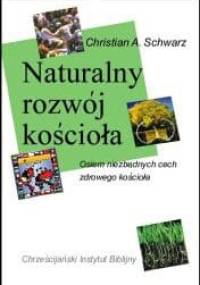 Naturalny rozwój kościoła. Osiem niezbędnych cech zdrowego kościoła - Christian Schwarz