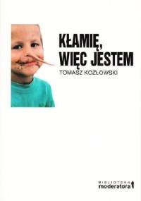 Kłamię, więc jestem - Tomasz Kozłowski