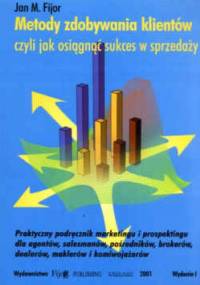 Metody zdobywania klientów, czyli jak osiągnąć sukces w sprzedaży - Jan M. Fijor