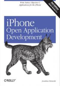 iPhone Open Application Development. Write Native Applications Using the Open Source Tool Chain. 2nd Edition - Jonathan Zdziarski