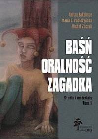 Baśń – oralność – zagadka. Studia i materiały. Tom I.1 - Jakub Z. Lichański