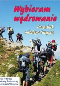 Wybieram wędrowanie. Poradnik młodego turysty. - Jolanta Śledzińska, Andrzej Wielocha