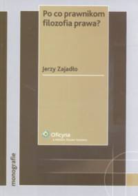 Po co prawnikom filozofia prawa? - Jerzy Zajadło