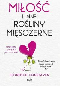 Miłość i inne rośliny mięsożerne - Florence Gonsalves