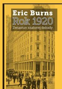 Rok 1920. Zwiastun szalonej dekady - Eric Burns