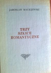 Trzy szkice romantyczne - Jarosław Maciejewski