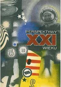 Perspektywy XXI wieku. Szkice futurologiczne