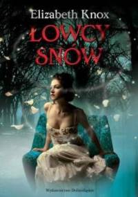Łowcy snów - Elizabeth Knox